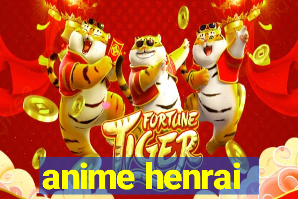 anime henrai